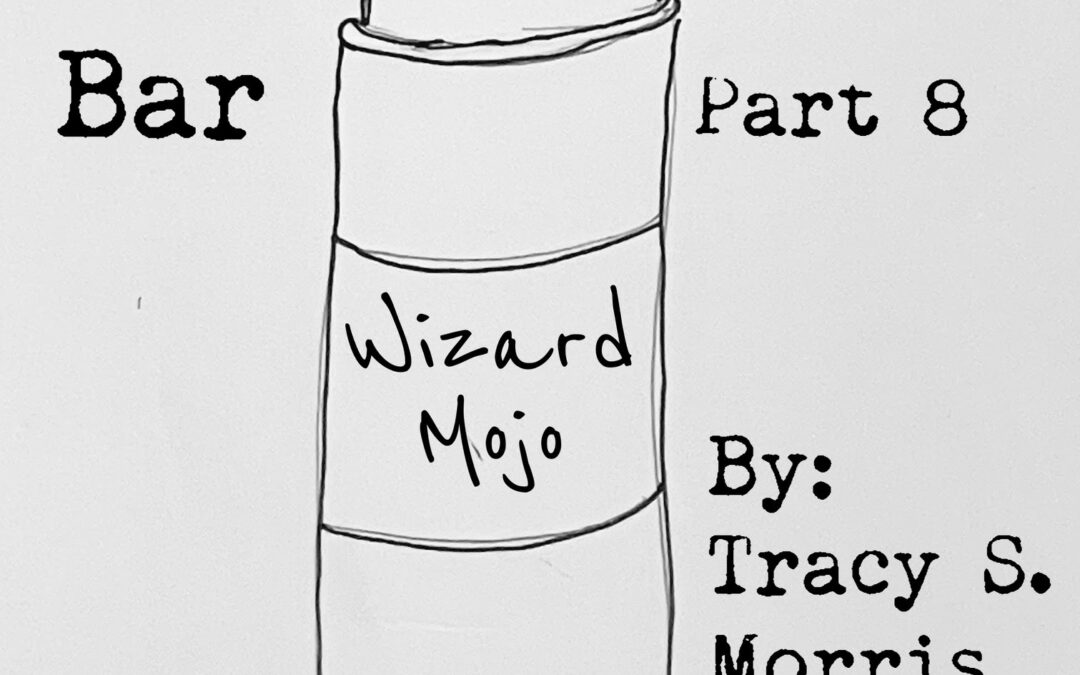 New Fiction: A Wizard Walks Into a Bar Part 8